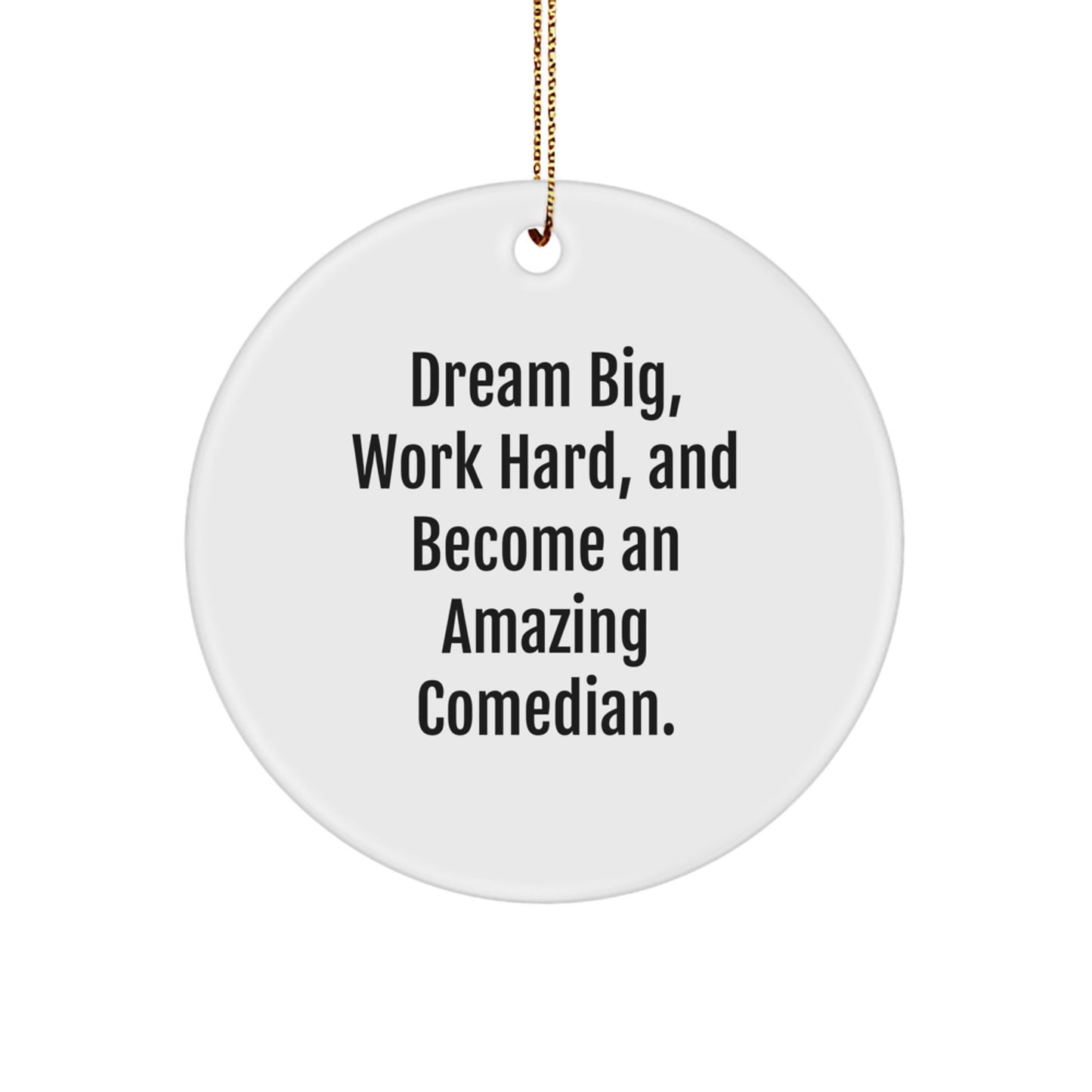 Funny Comedian Gifts from Family - 'Dream Big, Work Hard, And Become An Amazing Comedian.' Circle Ornament for Comedian Friends, Christmas Unique Gifts - Image 1