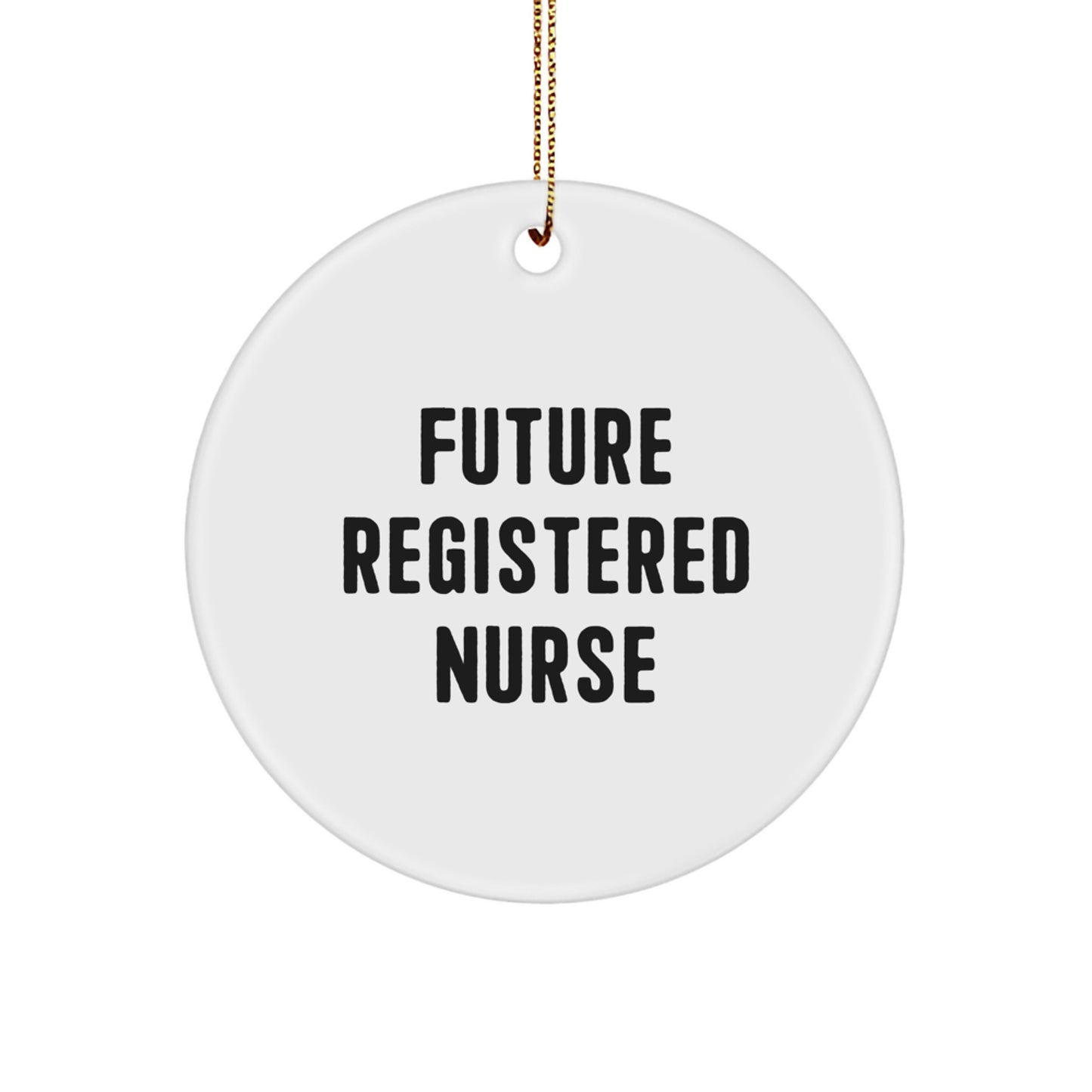 Funny Quote Registered Nurse Gifts for Future Nurses Circle Ornament, Gifts from Friends, Unique Christmas Decorations, White, Circle Shaped - Image 1