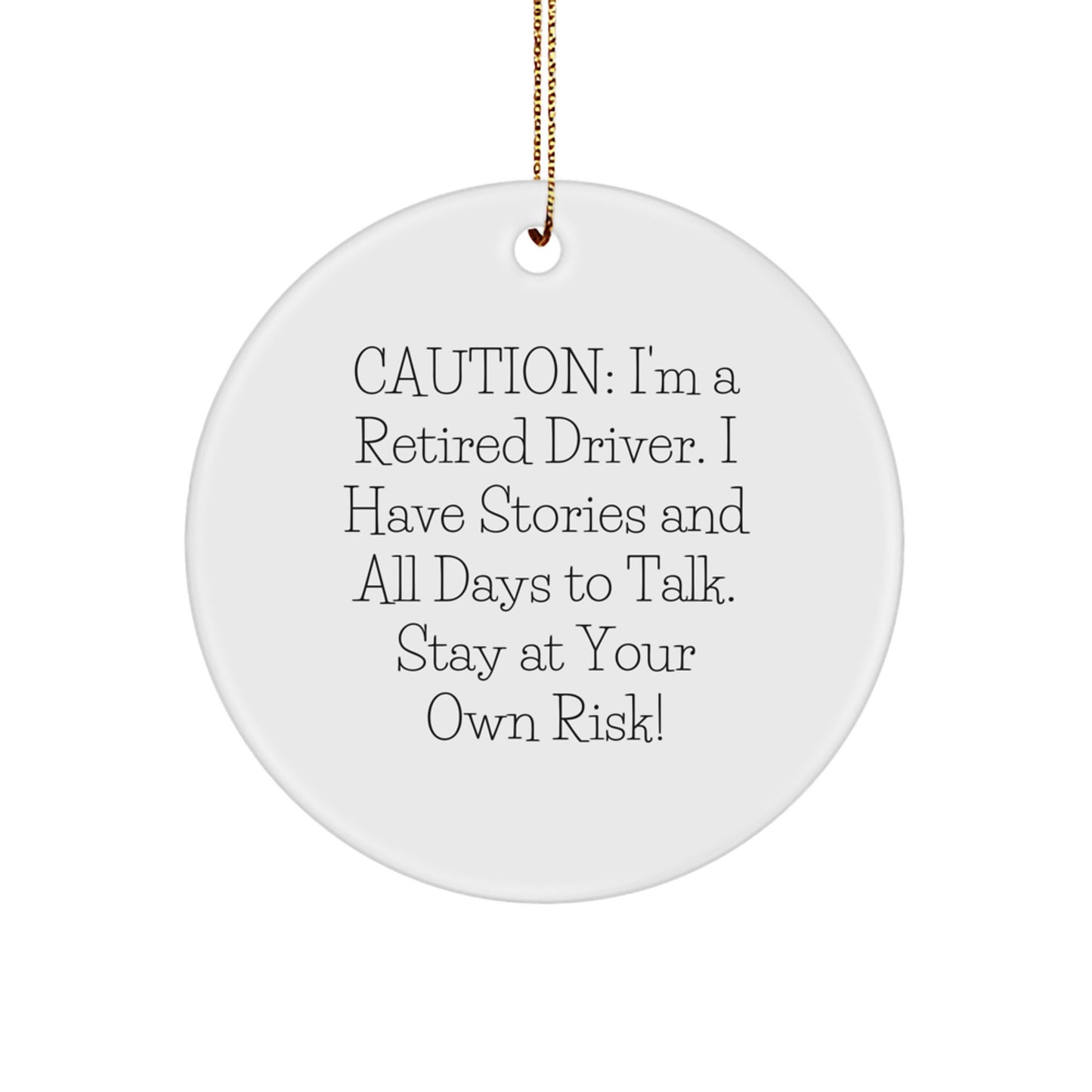 Funny Driver Circle Ornament Gifts from Friends or Family - Caution: I'm A Retired Driver. I Have Stories And All Days To Talk. Stay At Your Own Risk! - Image 1