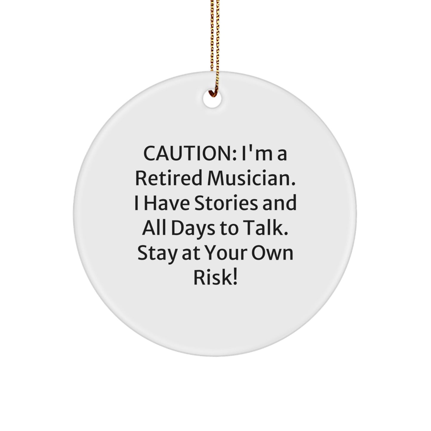 Funny Musician Gifts from Friends - Unique Christmas Circle Ornament for Musician Men or Women - I'm A Retired Musician So Stay At Your Own Risk! - Image 1