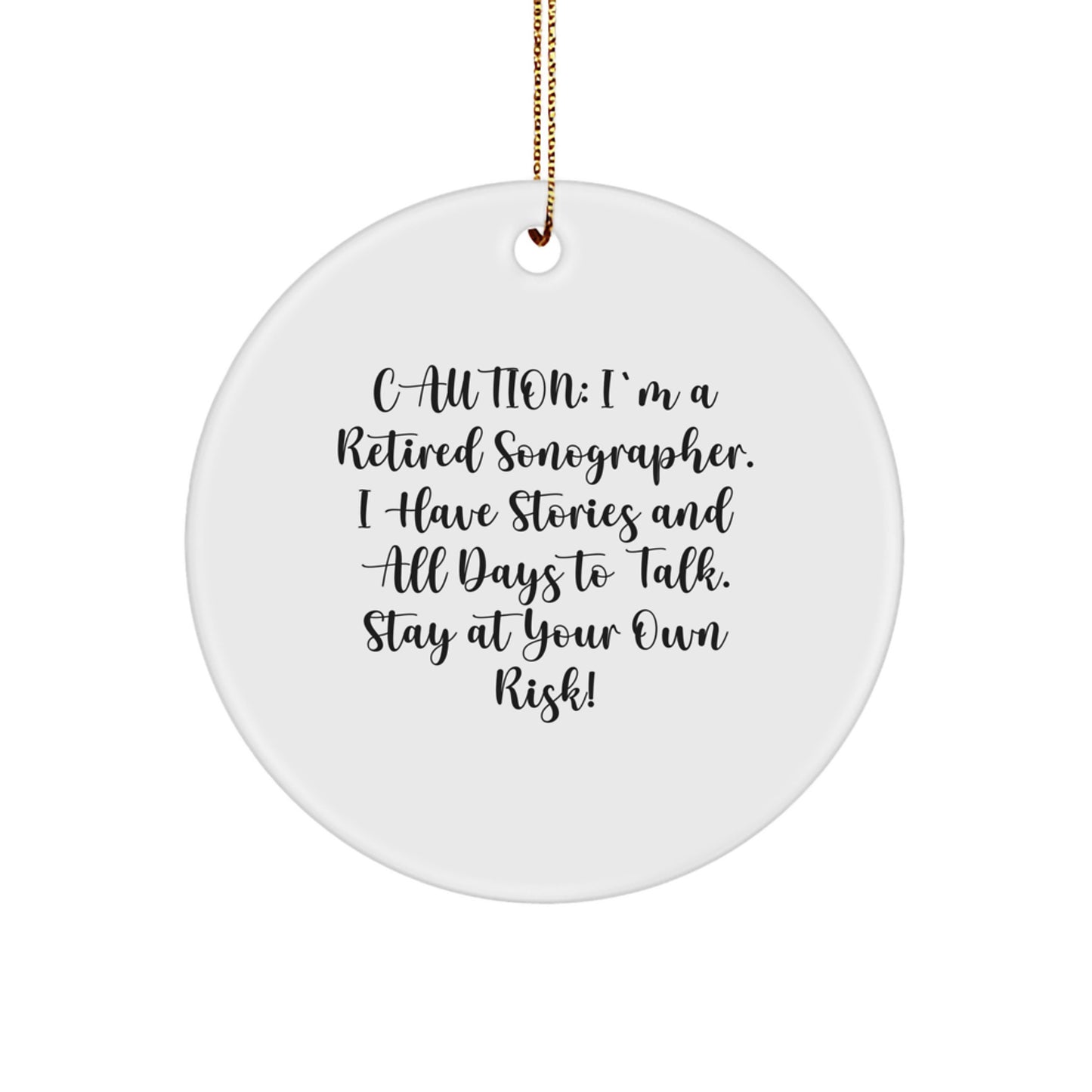Funny Sonographer Gifts from Friends - 'Caution: I'm A Retired Sonographer...' Circle Ornament for Christmas