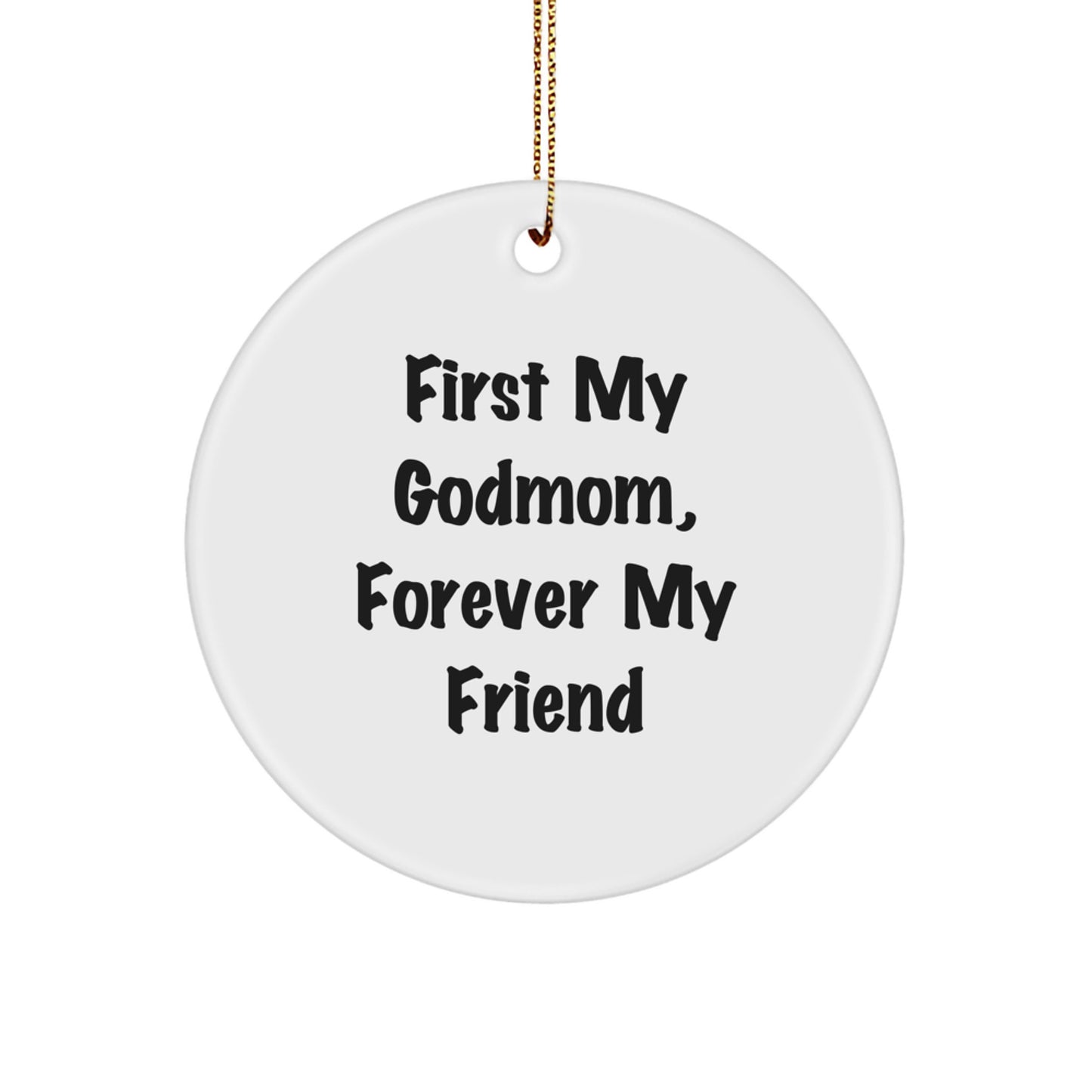 Christmas Unique Gifts from Family - Godmom Circle Ornament, Funny Quote 'First My Godmom, Forever My Friend' - Image 1