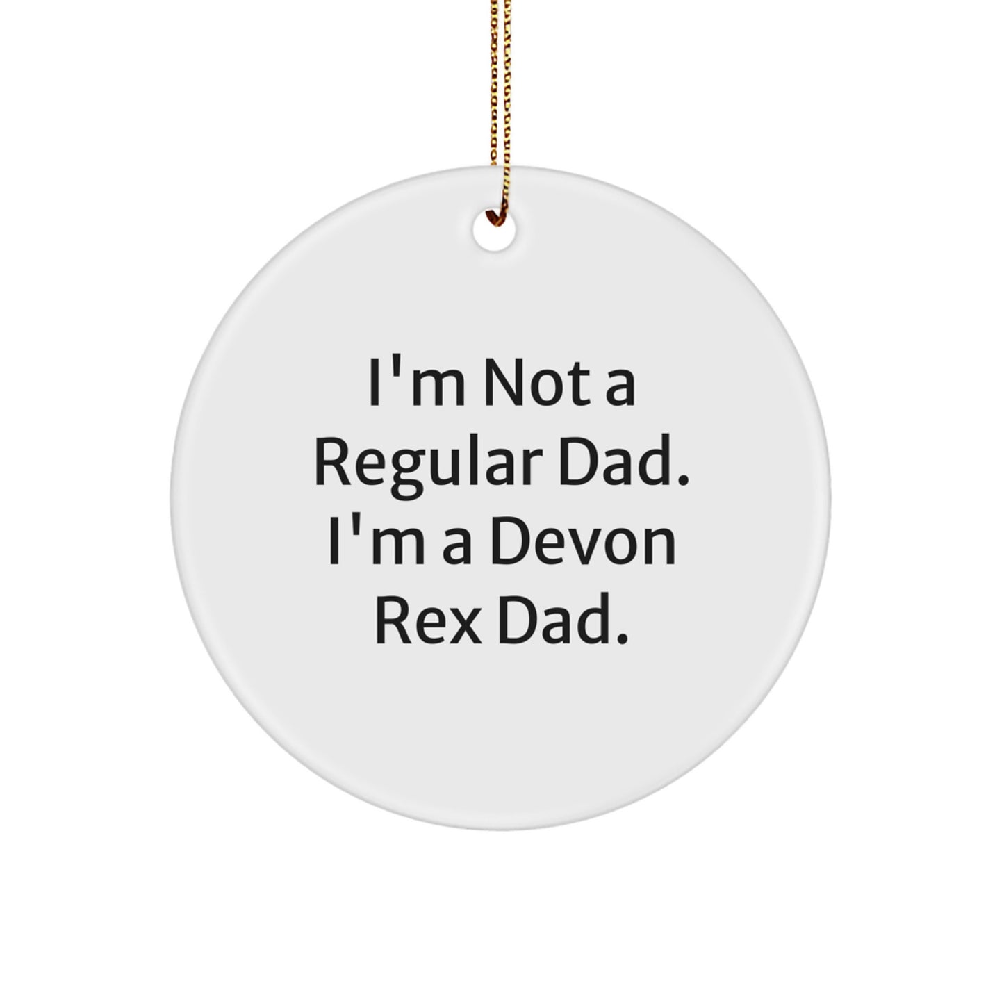 Funny Devon Rex Cat Gifts for Him, Circle Ornament, 'I'm Not A Regular Dad. I'm A Devon Rex Dad.' Christmas Unique Gifts from Dad to Family, White - Image 1