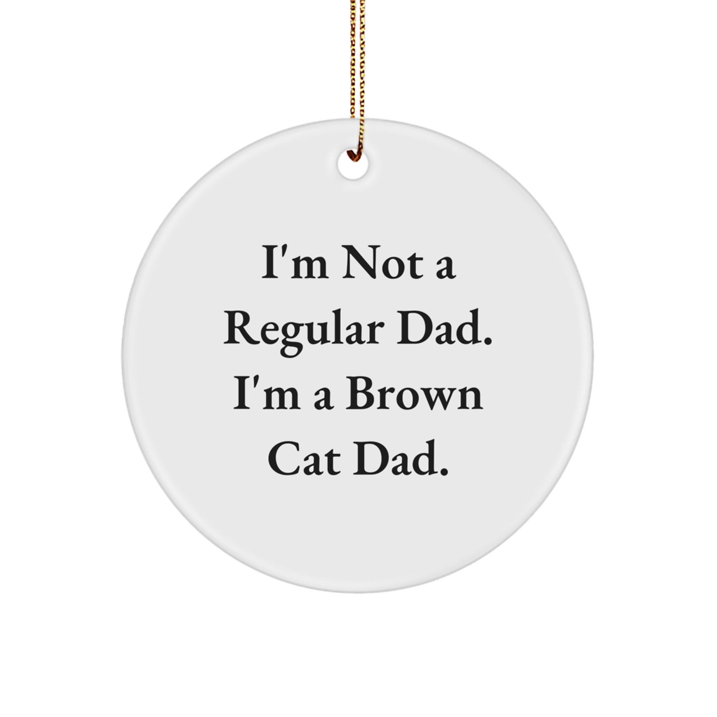 Funny Brown Cat Dad Gifts from Men to Friends for Christmas Unique Circle Ornament - Image 1