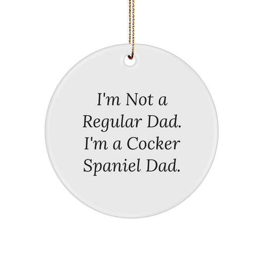 Funny Cocker Spaniel Dog Circle Ornament Gifts from Men for Christmas Unique Gifts for Cocker Spaniel Dad - I'm Not A Regular Dad. I'm A Cocker Spaniel Dad. - Image 1