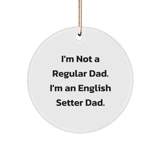 Funny English Setter Dad Christmas Unique Gifts for Him, I'm Not A Regular Dad English Setter Dog Circle Ornament - Image 1