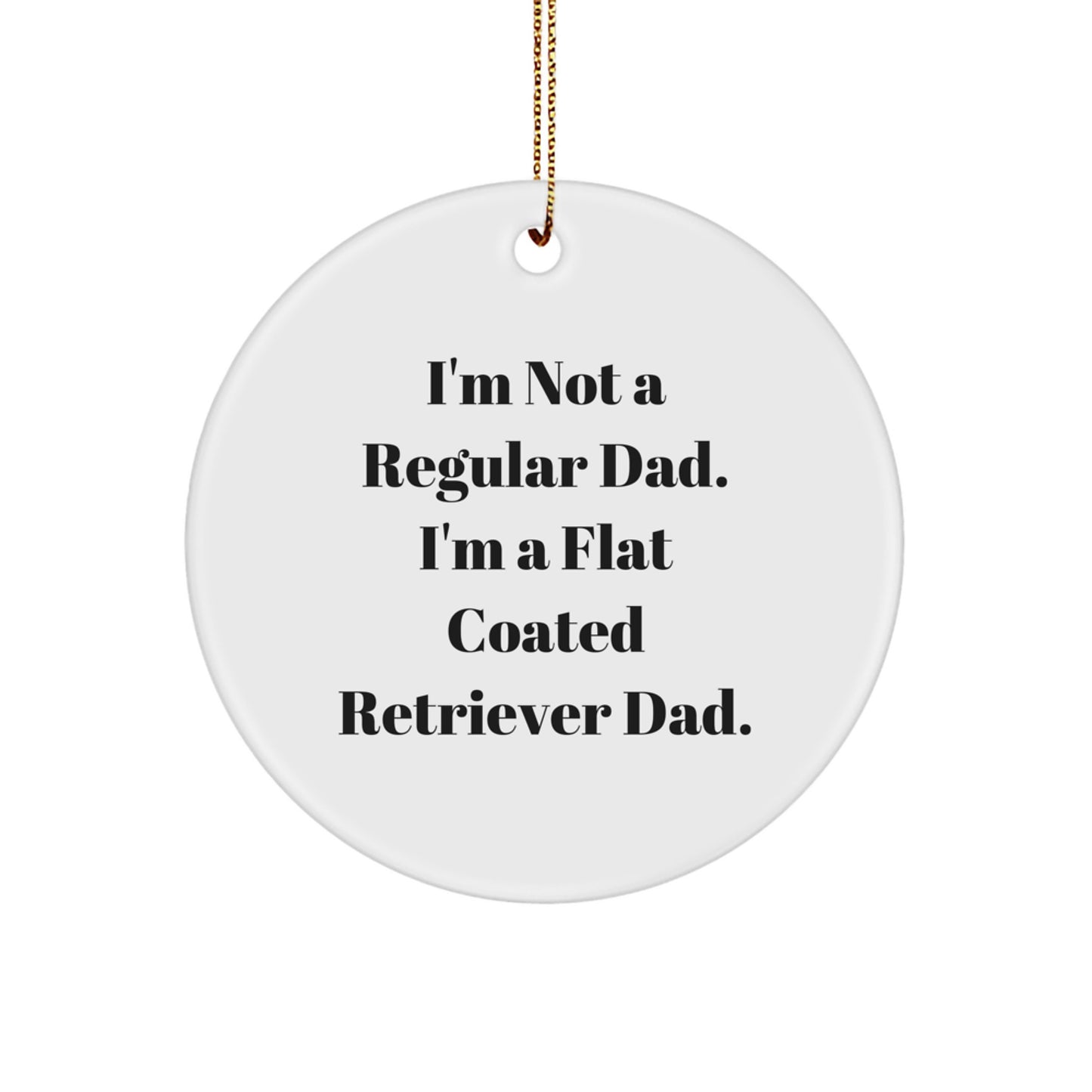 Funny Flat Coated Retriever Dog Gifts for Men from Dad - I'm Not A Regular Dad. I'm A Flat Coated Retriever Dad. Christmas Unique Ornaments - Image 1