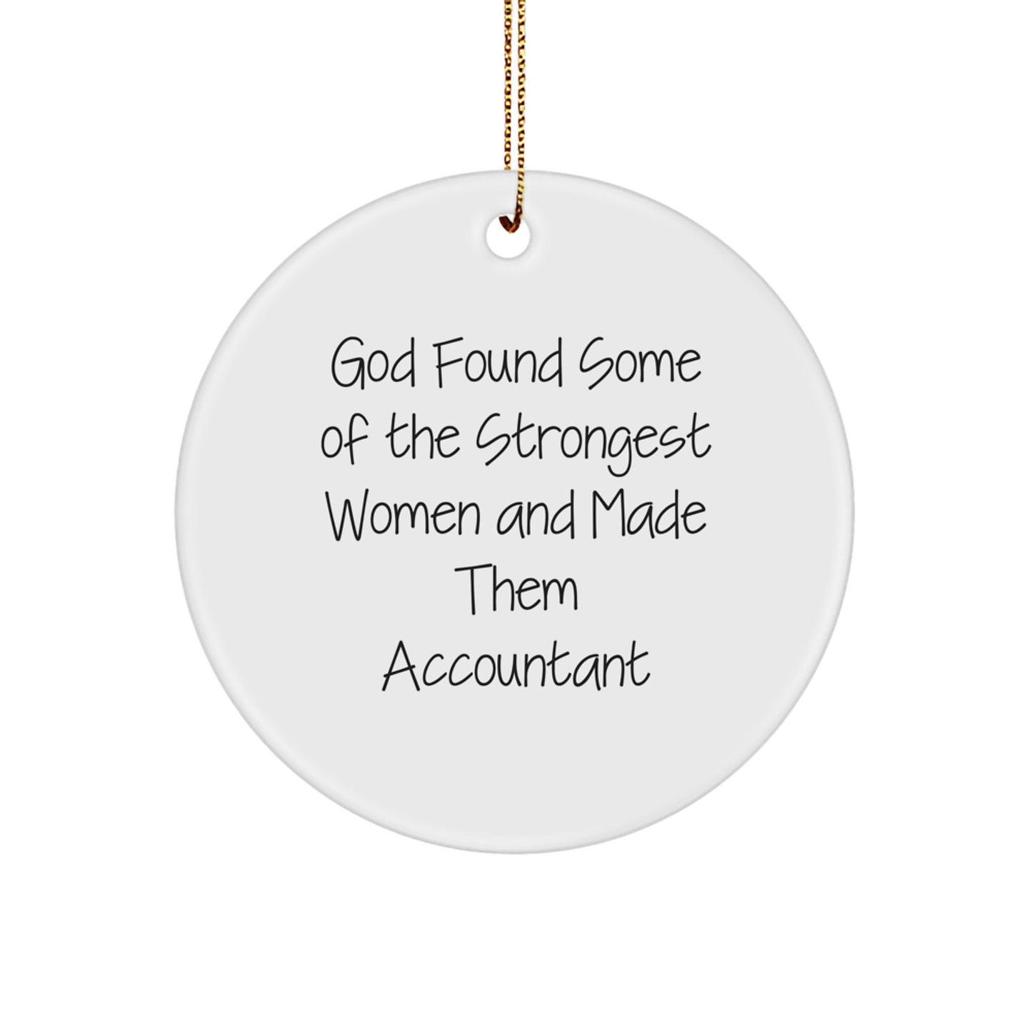 Funny Accountant Gifts from God Found Some Of The Strongest Women And Made Them Accountant Circle Ornament Christmas for Accountant Women Friends