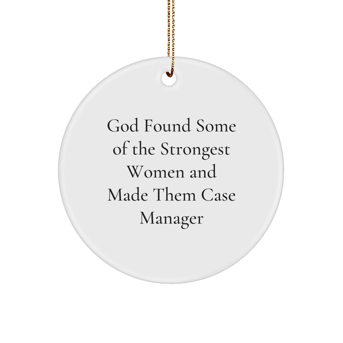 Funny Case Manager Gifts from Women, Inspirational Circle Ornaments for Christmas Unique Gifts, God Found Some Of The Strongest Women And Made Them Case Manager Quote, Gifts for Case Manager - Image 1
