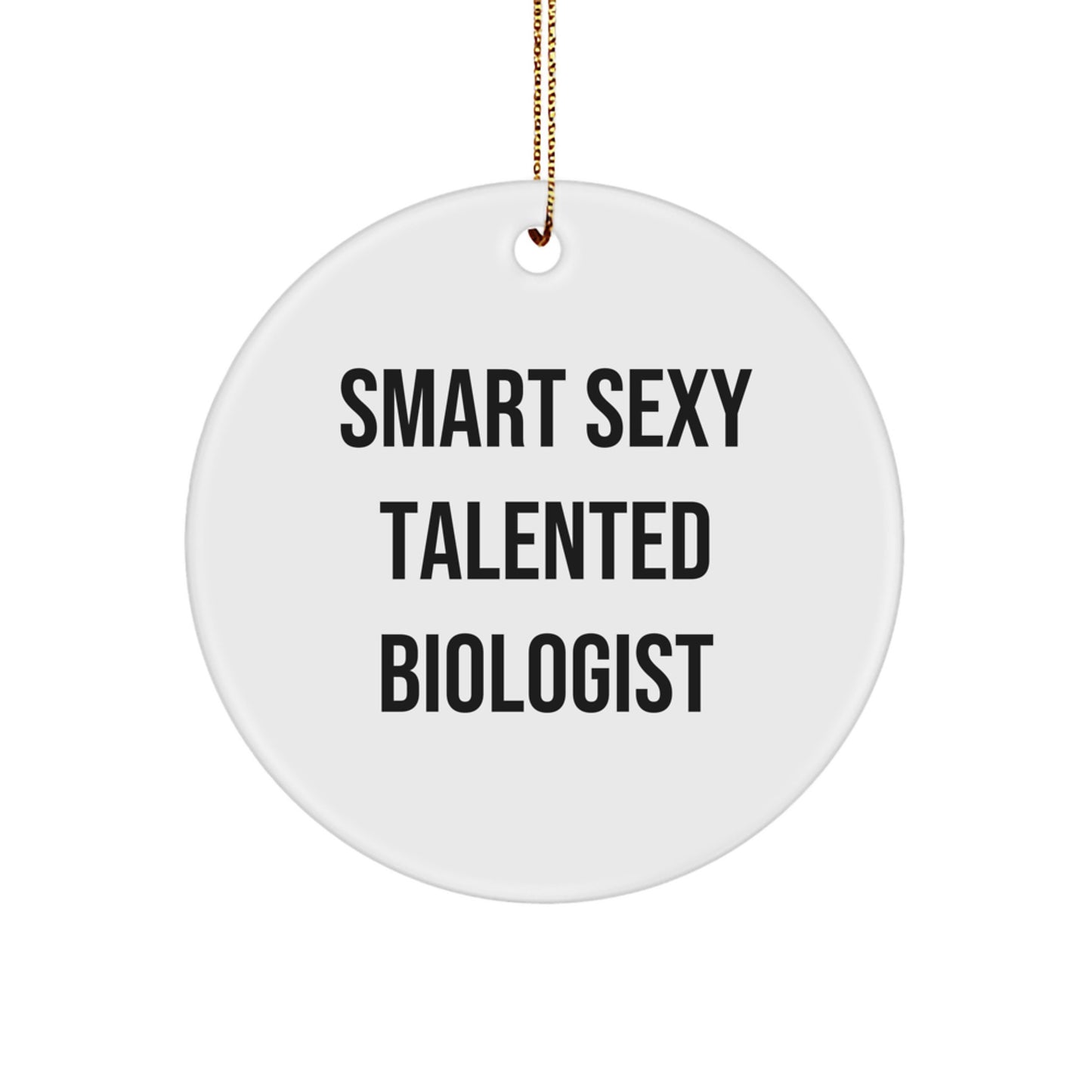 Smart Sexy Talented Biologist Circle Ornament Gifts for Biologist Friends and Family, Funny Christmas Memorable Present