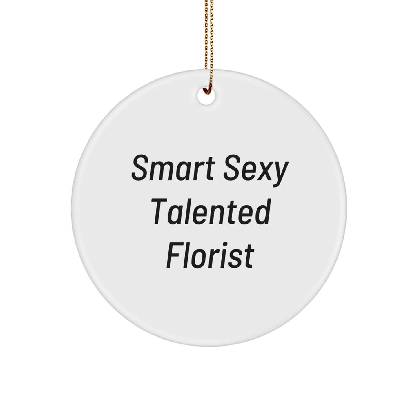 Funny Florist Christmas Ornament, Smart Sexy Talented Florist Unique Gifts