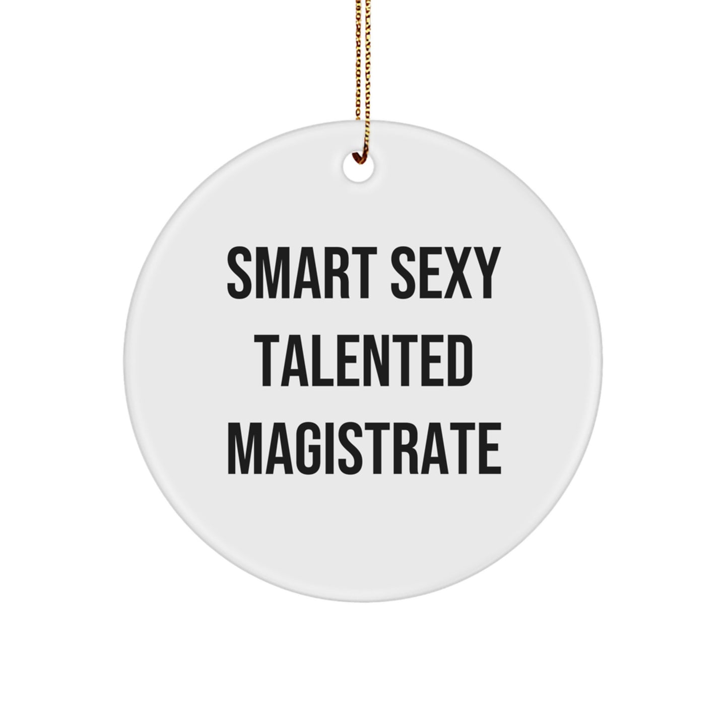 Funny Smart Sexy Talented Magistrate Circle Ornament Gifts from Friends to Magistrate, Unique Christmas Unique Gifts for Men, Women, Family - Image 1