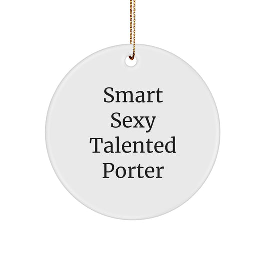 Smart Sexy Talented Porter Gifts for Christmas - Circle Ornament with Inspirational Quote, Gifts from Friends, Family, Coworkers, or Men