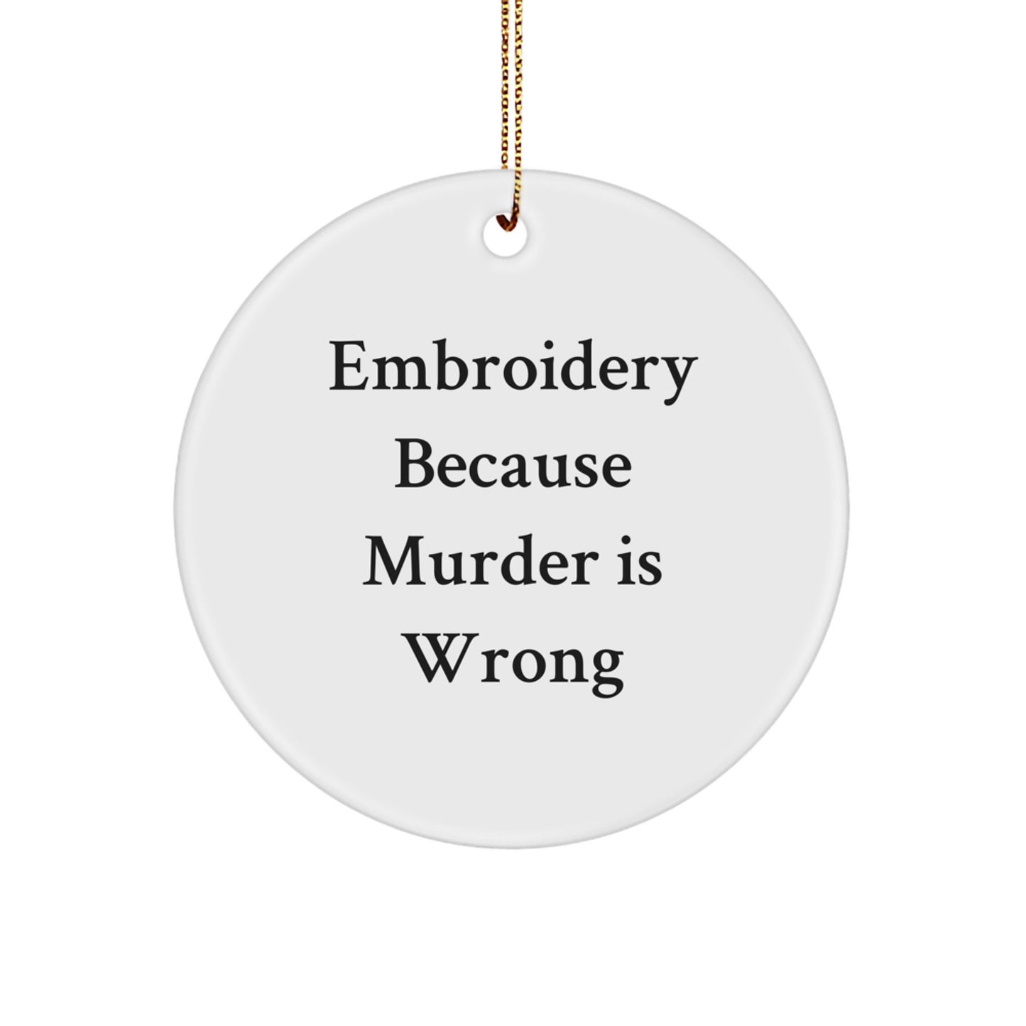 Funny Embroidery Gifts for Women, Circle Ornament with 'Embroidery Because Murder Is Wrong' Quote, Christmas Unique Gifts for Friends, Coworkers, Family - Image 1