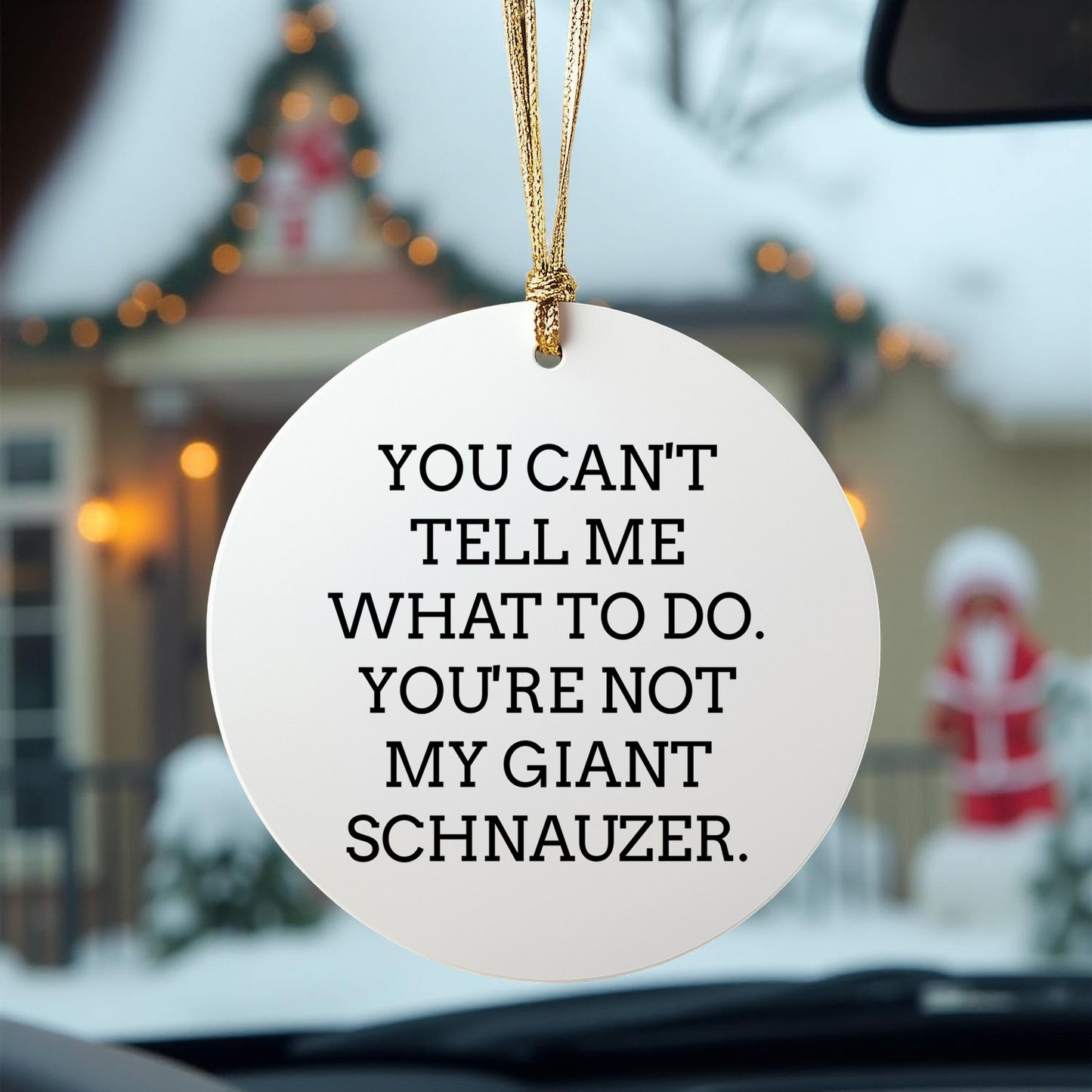 Funny Giant Schnauzer Dog Circle Ornament Gifts from Friends, Family, or Coworkers for Christmas - 'You Can't Tell Me What To Do. You're Not My Giant Schnauzer.'