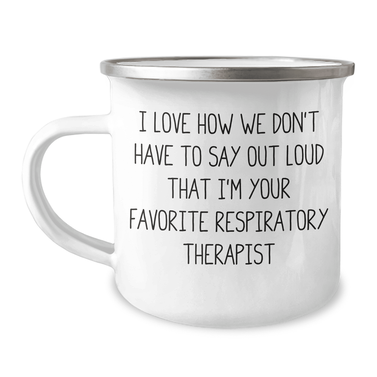 Funny Respiratory Therapist Gifts from Friends - I Love How We Don't Have To Say Out Loud That I'm Your Favorite Respiratory Therapist Camping Mug for Mother's Day - Mallard Moon Gift Shop