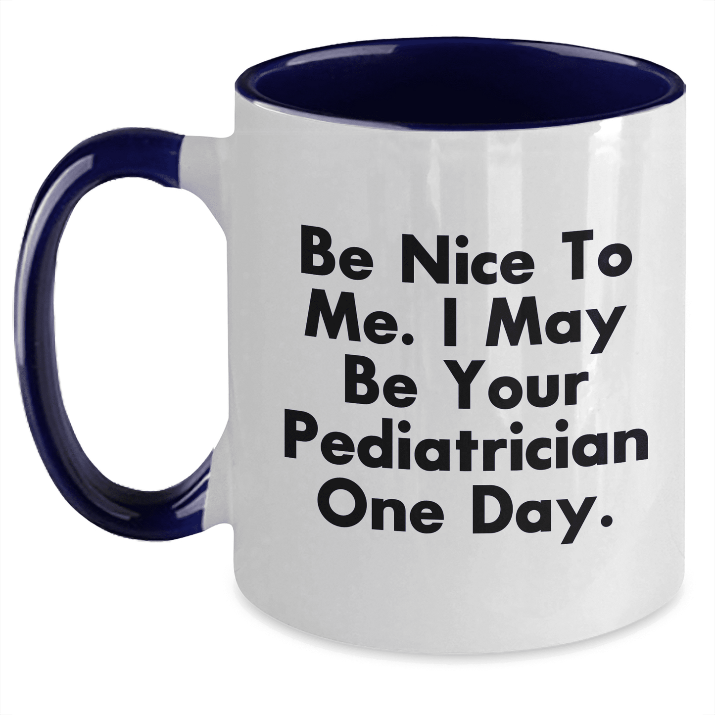 Be Nice To Me I May Be Your Pediatrician One Day Funny Pediatrician Gifts from Mom to Pediatrician, Two Tone Coffee Mug, Mother's Day Unique Presents - Mallard Moon Gift Shop