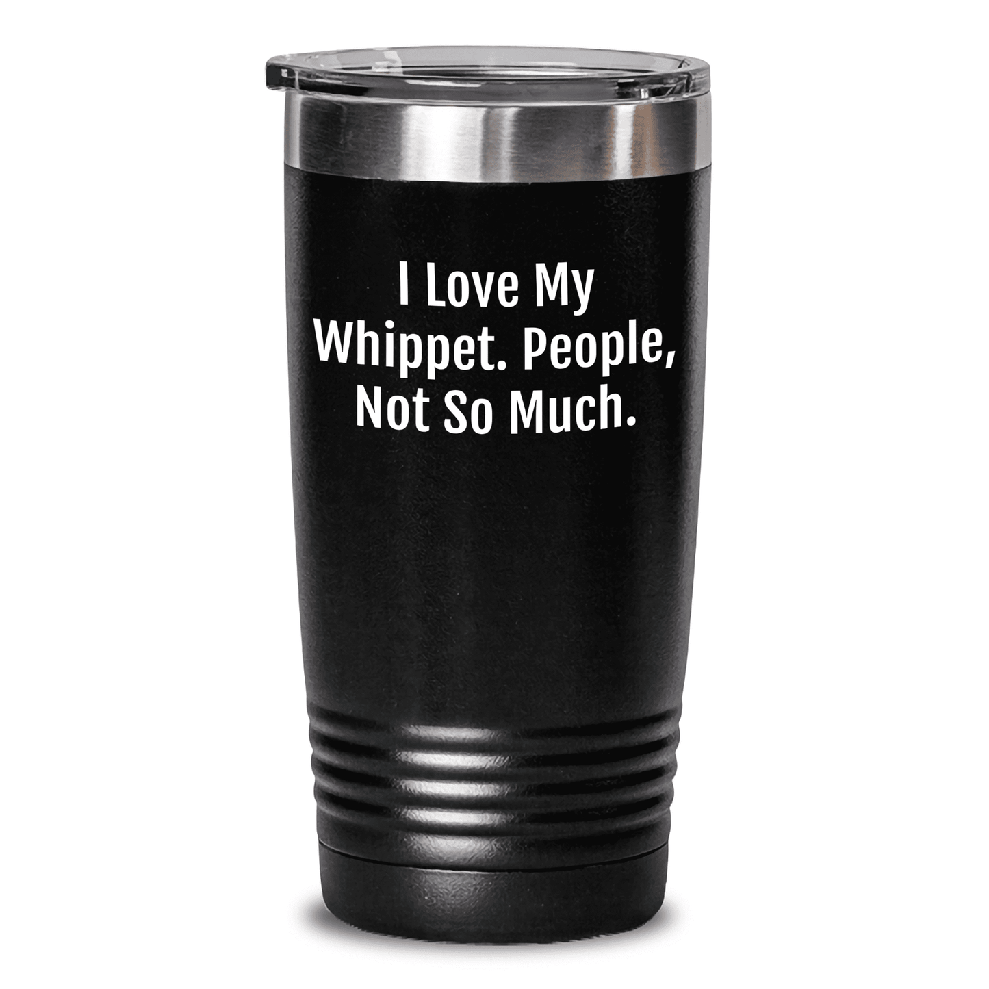 Gifts for Whippet Dog Lovers | Funny Whippet Dog Gifts | I Love My Whippet. People, Not So Much. | Mother's Day Unique Gifts | 20/30oz Insulated Tumbler