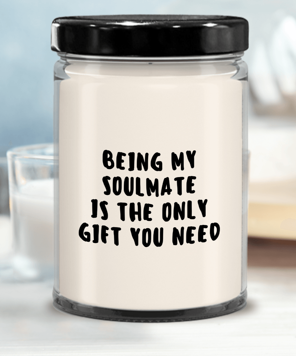 Soulmate Gift Ideas - Being My Soulmate is The Only Gift You Need Scented Soy Candle - Mallard Moon Gift Shop