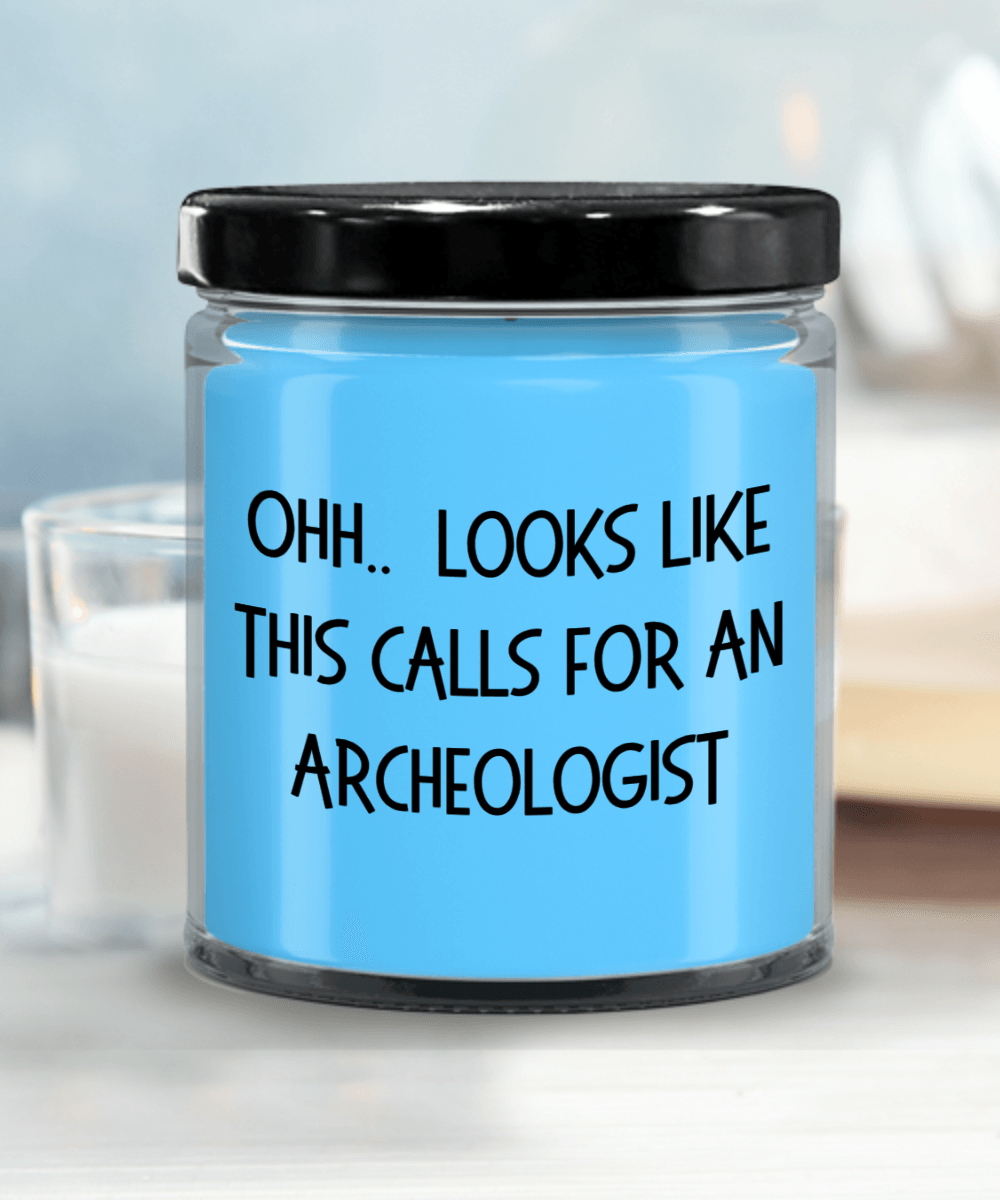 Archeologist Gifts - OHH - Looks Like This Calls for an Archeologist Office Humor Scented Soy Candle - Mallard Moon Gift Shop