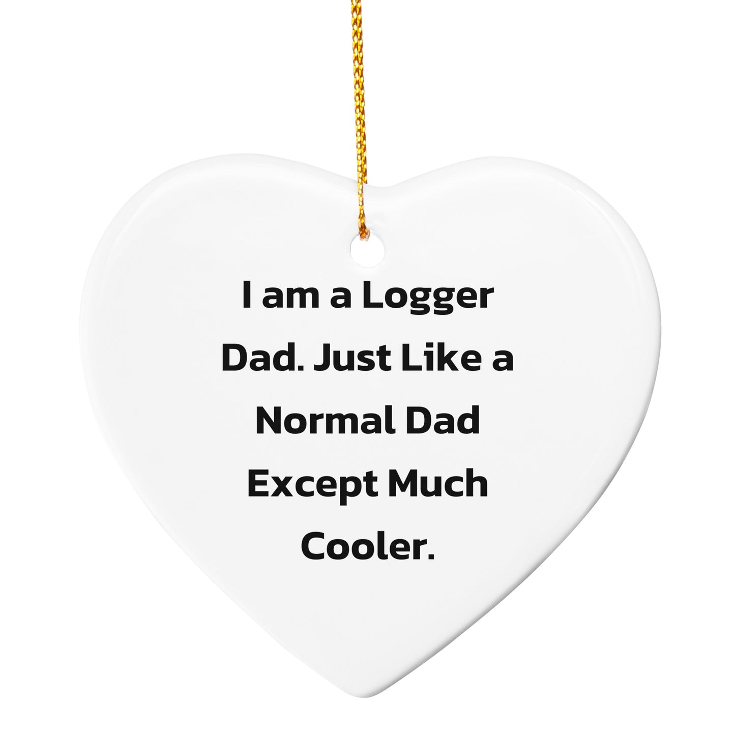 Logger Dad Tree Ornament, Funny Christmas Unique Gift, 'I Am A Logger Dad' Quote, Durable MDF Material - Mallard Moon