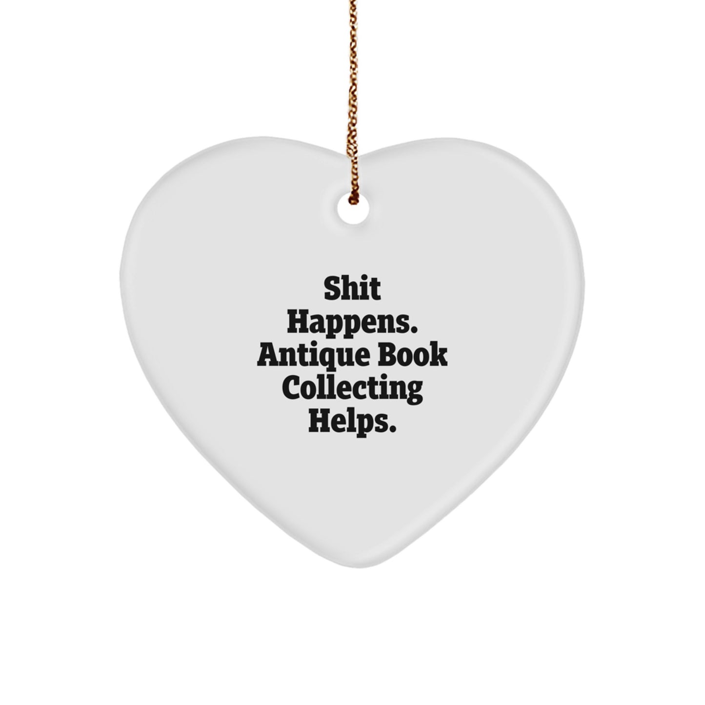 Gifts from Friends and Family for Antique Book Collecting Enthusiasts, 'Shit Happens. Antique Book Collecting Helps.' Heart Ornament, Christmas Unique Gifts - Image 1