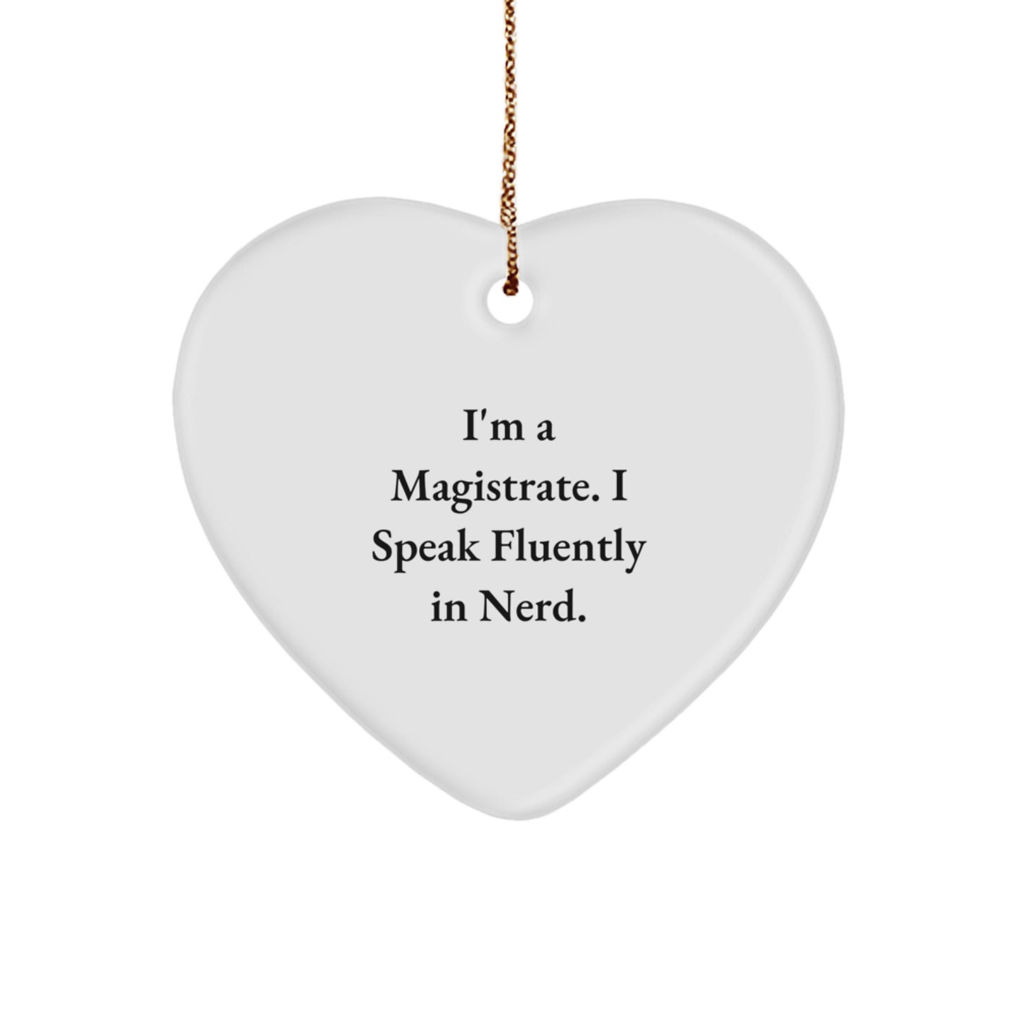 Funny Magistrate Heart Ornament Gifts from Friends and Family for Men at Christmas, I'm A Magistrate. I Speak Fluently In genius., Heart Shaped, Handcrafted - Image 1