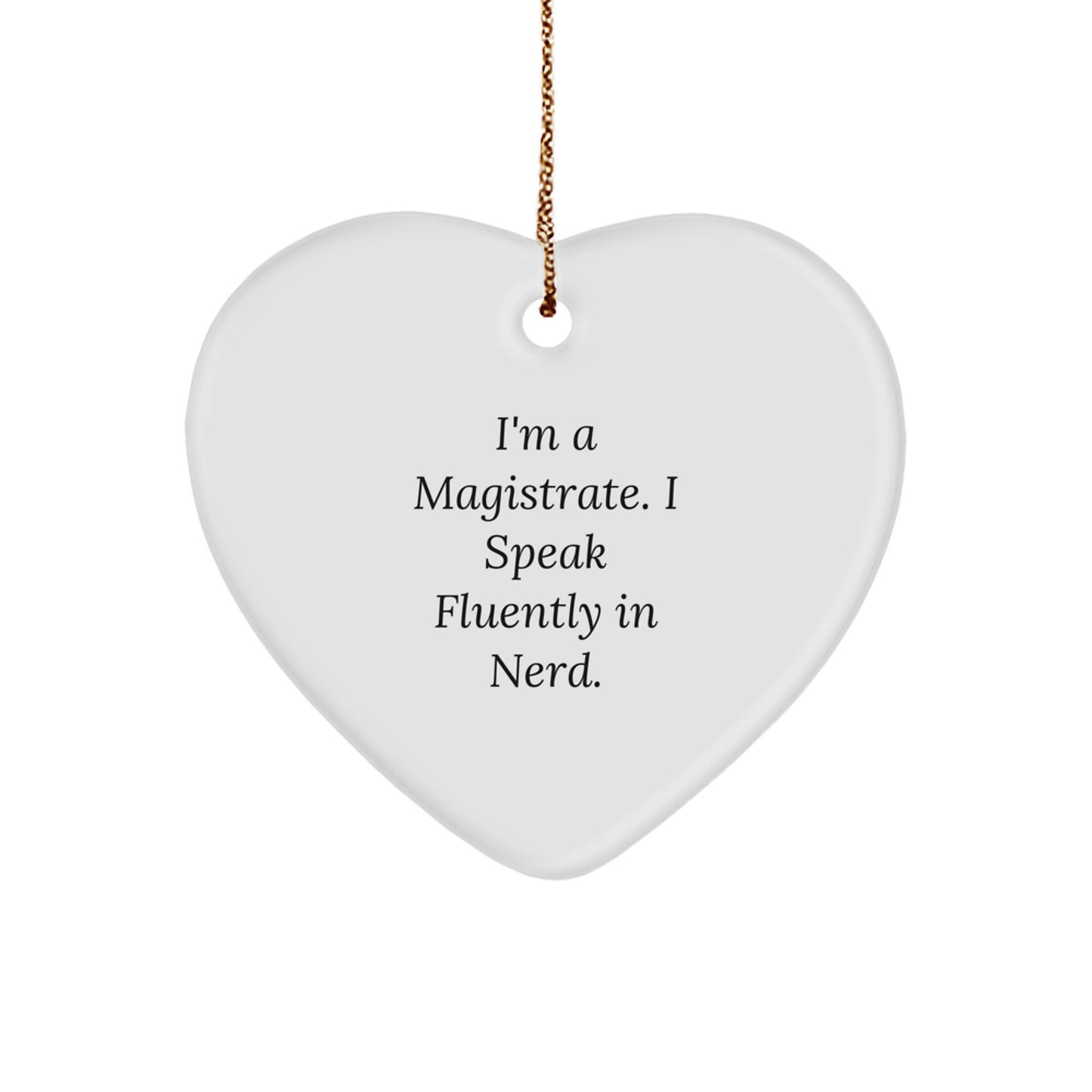 Funny Magistrate Gifts for Him, Heart Ornament with I'm A Magistrate. I Speak Fluently In genius. Quote, Unique Christmas Memorable Presents for Men, Personalized Magistrate Office Decor - Image 1