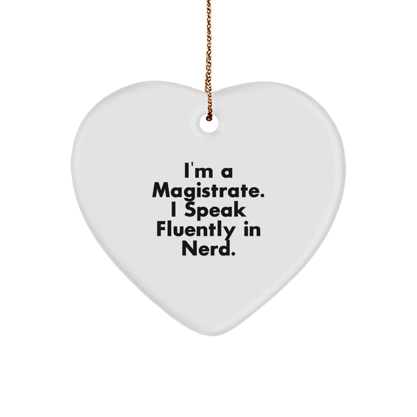 Funny Magistrate Heart Ornament Gift from Friends for Magistrate Men - I'm A Magistrate. I Speak Fluently In genius. - Christmas Unique Gifts - Image 1