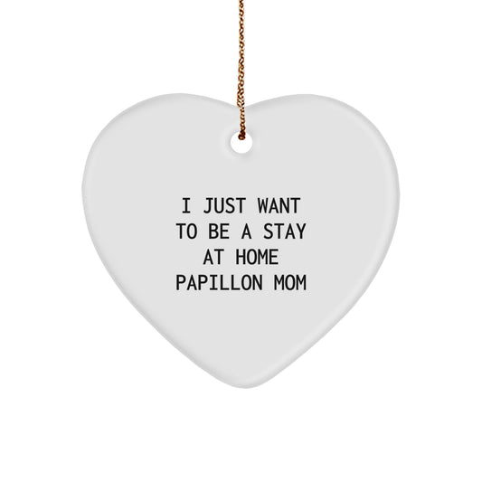 Papillon Dog Mom Heart Ornament, I Just Want To Be A Stay At Home Papillon Mom, Funny Christmas Unique Gifts for Friends, Family, Coworkers, 2.75in Tall, 0.5oz, MDF, Sublimation, Gold Cord - Image 1