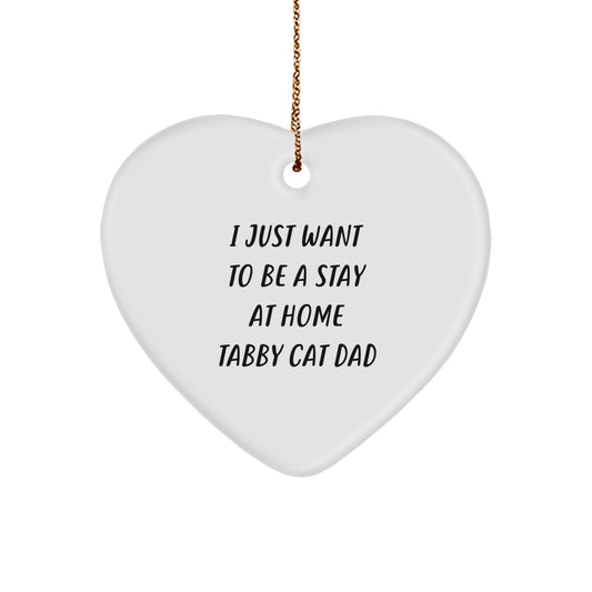 Funny Tabby Cat Dad Heart Christmas Ornament, 'I Just Want To Be A Stay At Home Tabby Cat Dad'