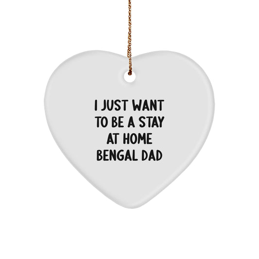 Bengal Cat Dad Gifts, I Just Want To Be A Stay At Home Bengal Dad Heart Ornament, Christmas Unique Gifts from Dad, for Bengal Cat Lovers, Gifts from Dad to Family, Friends, or Coworkers