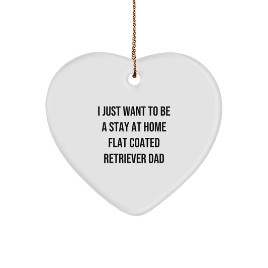 Funny Flat Coated Retriever Dog Dad Gifts, Heart Ornament for Him, 'I Just Want To Be A Stay At Home Flat Coated Retriever Dad' Quote, Christmas Unique Gifts from Dad to Son - Image 1