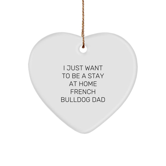 French Bulldog Dad Gifts for Men Friends Family - I Just Want To Be A Stay At Home French Bulldog Dad Heart Ornament, Christmas Unique - Image 1