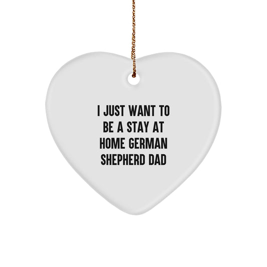 Funny German Shepherd Dog Dad Gifts from Family Christmas Unique Heart Ornaments, 'I Just Want To Be A Stay At Home German Shepherd Dad' Quote for Men Friends Coworkers - Image 1