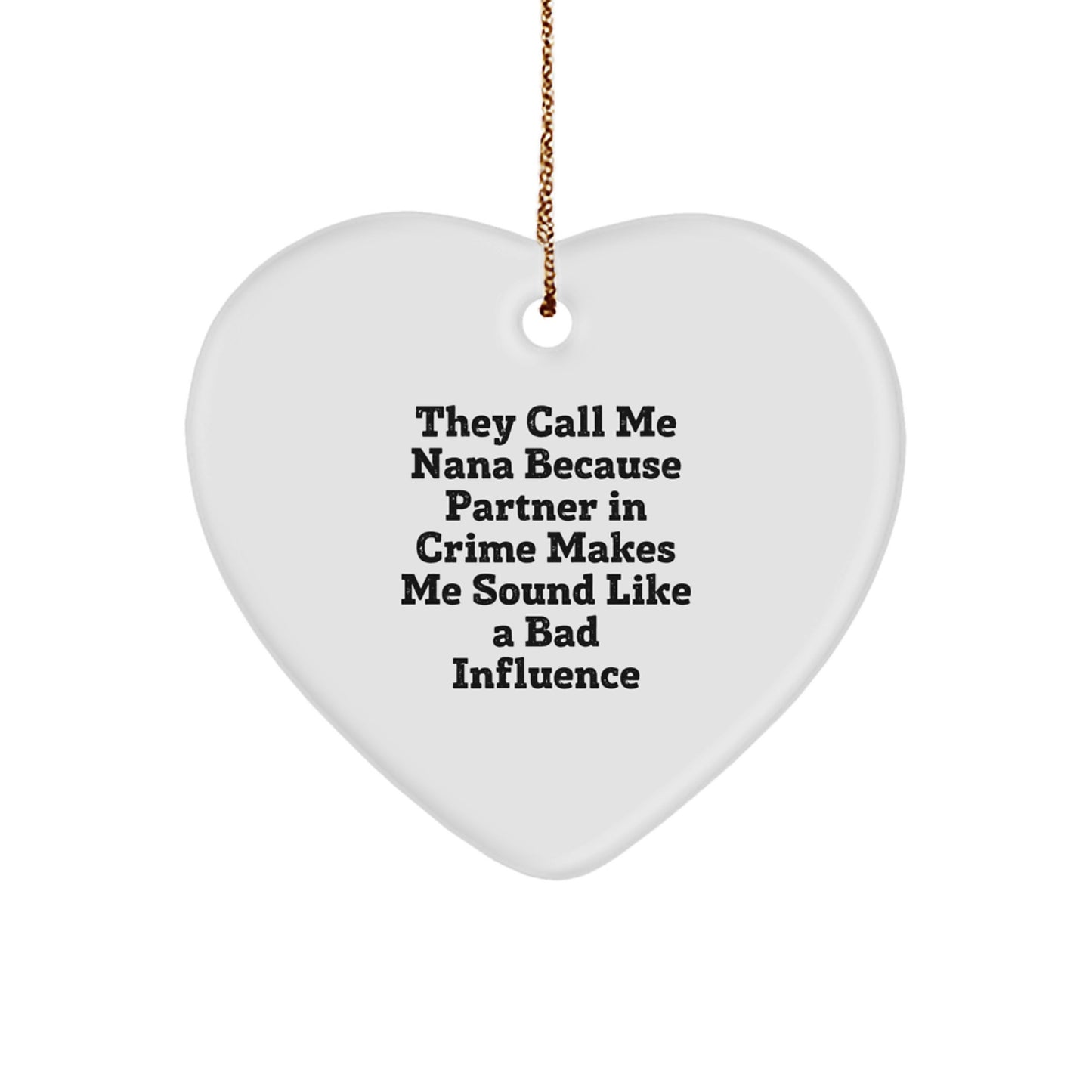 Funny Nana Gifts from Friends for Nana, Heart Ornament Christmas Unique Nana Names, 'They Call Me Nana Because Partner In Crime Makes Me Sound Like A Bad Influence' - Image 1