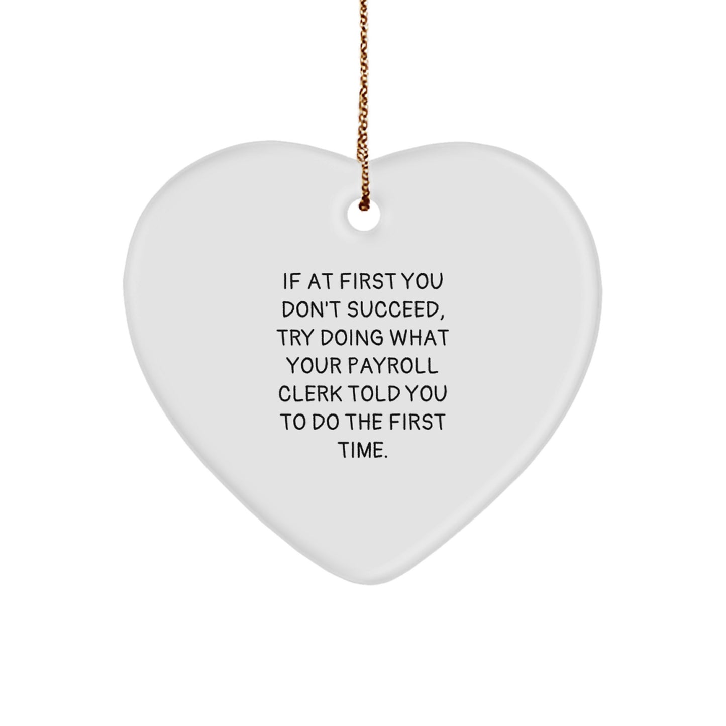 Funny Payroll Clerk Gifts from Men, Gifts for Payroll Clerk at Christmas, Heart Ornament with If At First You Don't Succeed Quote, White - Image 1