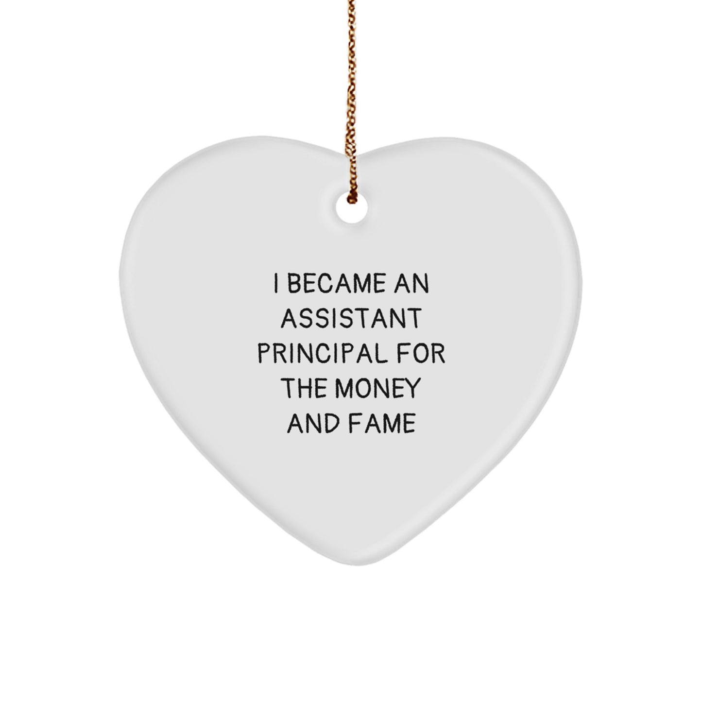 Funny Assistant Principal Gifts for Assistant Principal Women - Heart Ornament with I Became An Assistant Principal For The Money And Fame Quote, Perfect for Christmas Unique Gifts from Friends - Image 1