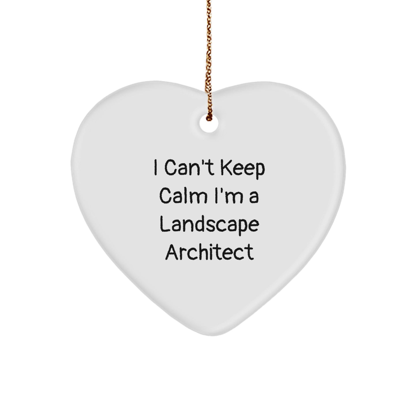 I Can't Keep Calm I'm A Landscape Architect Funny Heart Ornament Gifts from Men to Friends at Christmas - Image 1