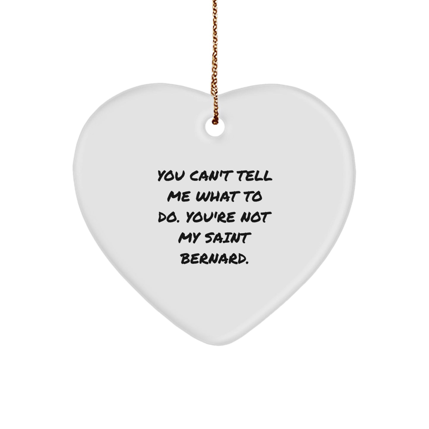 Funny Saint Bernard Dog Gifts - Heart Ornament with Quote 'You Can't Tell Me What To Do', Christmas Gifts
