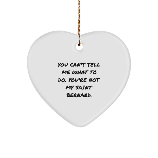Funny Saint Bernard Dog Gifts - Heart Ornament with Quote 'You Can't Tell Me What To Do', Christmas Gifts