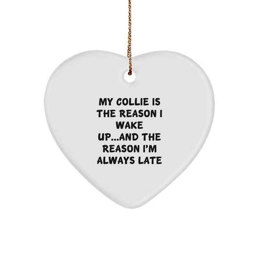 Funny Collie Dog Lover Gifts from Family - My Collie Is The Reason I Wake Up...and The Reason I'm Always Late Heart Ornament for Collie Dog Owners, Friends, and Family