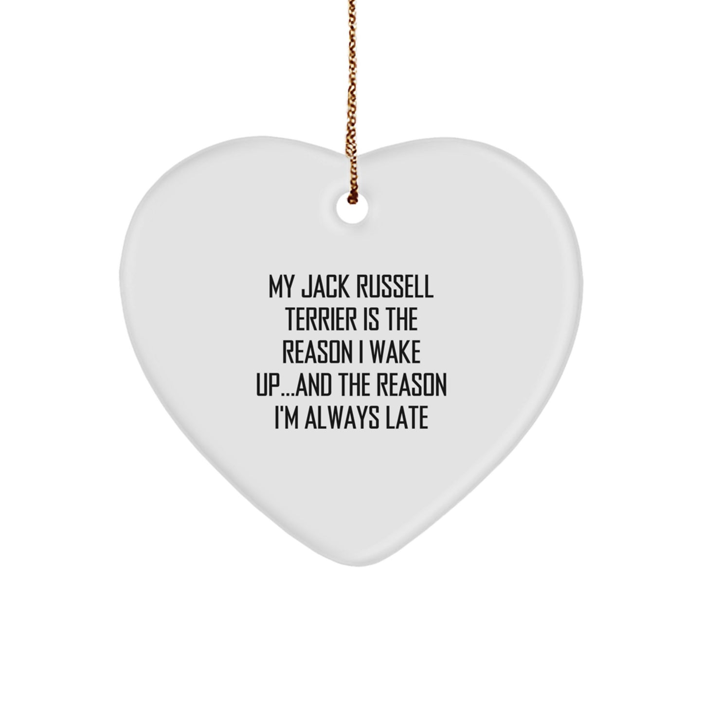 Funny Jack Russell Terrier Dog Gifts, My Jack Russell Terrier Is The Reason I Wake Up...and The Reason I'm Always Late, Heart Ornament Gifts from Friends to Family, Christmas Unique Presents