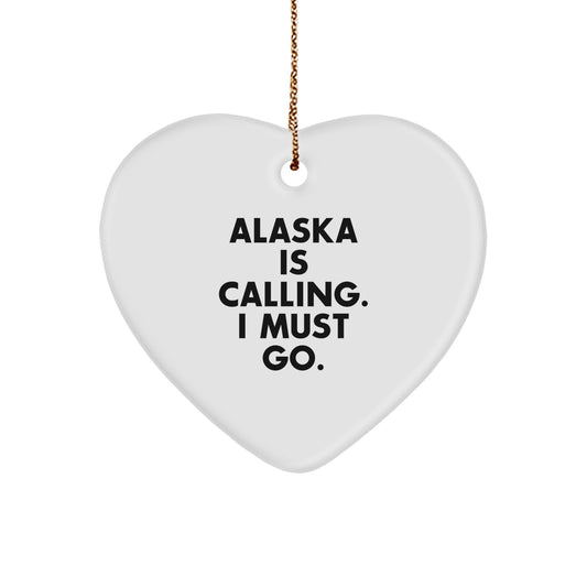 Alaska Gifts from Friends for Alaska Lovers - 'Alaska Is Calling. I Must Go.' Heart Ornament, Unique Christmas Unique Gifts