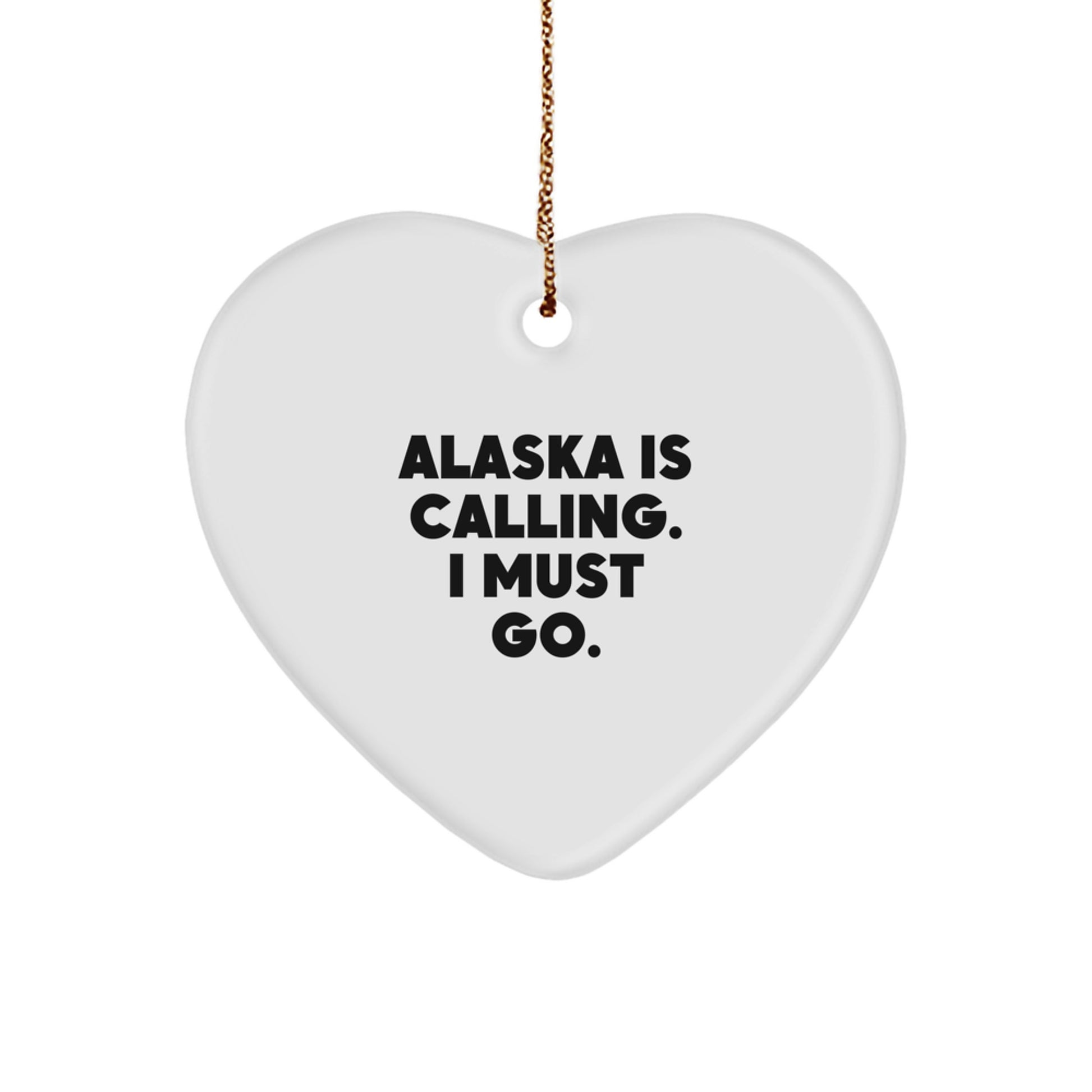 Alaska State Heart Ornament, 'Alaska Is Calling. I Must Go.' Quote