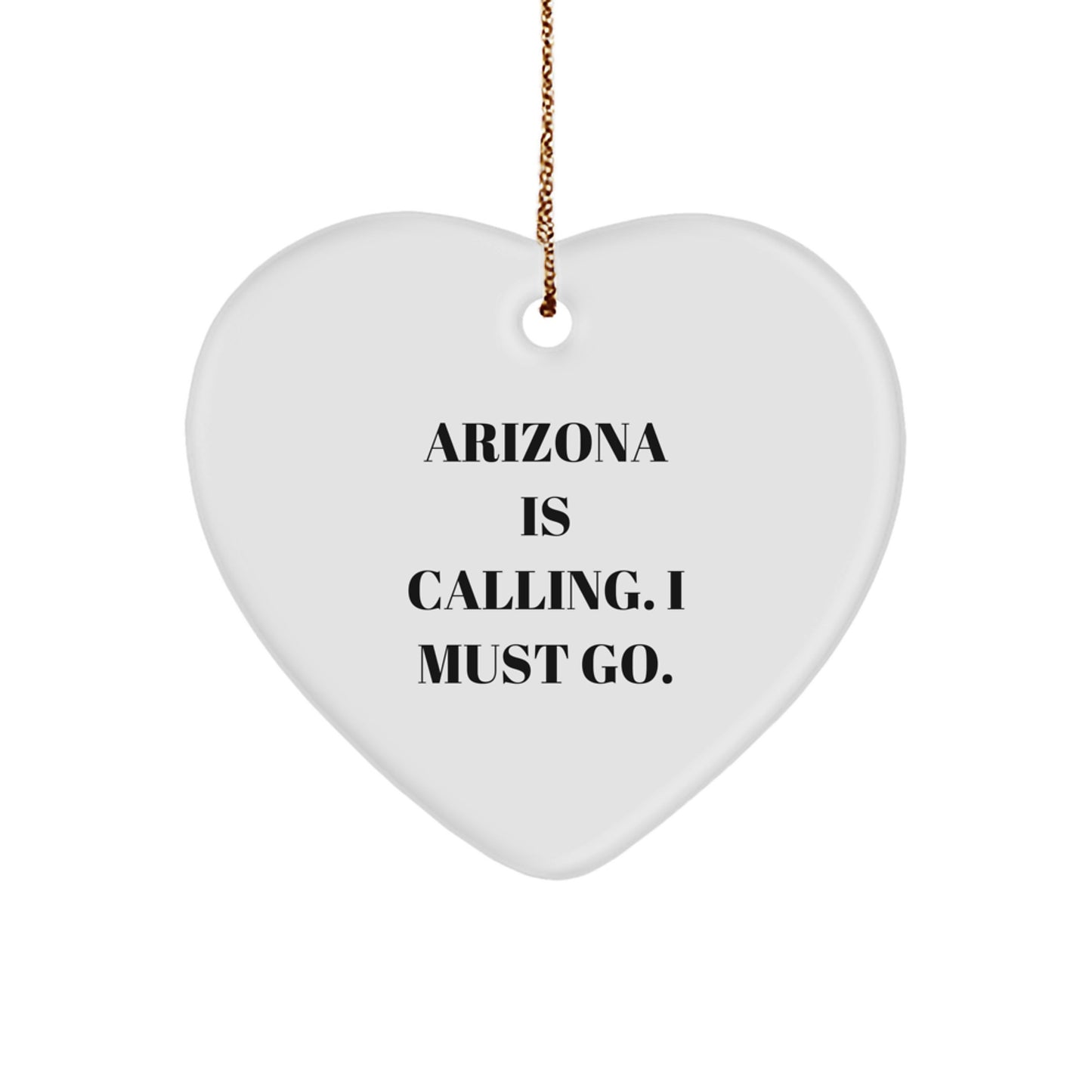 Arizona Calling Gifts for Women, Funny Heart Ornament from Arizona, 'Arizona Is Calling. I Must Go.' Quote, White, 2.75'' Tall, 0.5 oz, Perfect for Christmas - Image 1