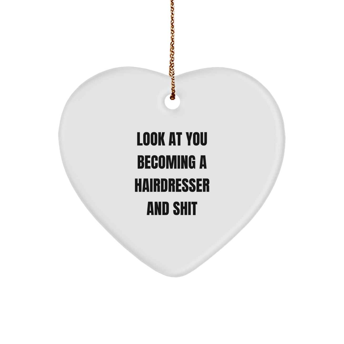 Funny Hairdresser Gifts from Friends for Christmas - Heart Ornament with 'Look At You Becoming A Hairdresser And Shit' Quote, Unique Present for Hairdresser - Image 1