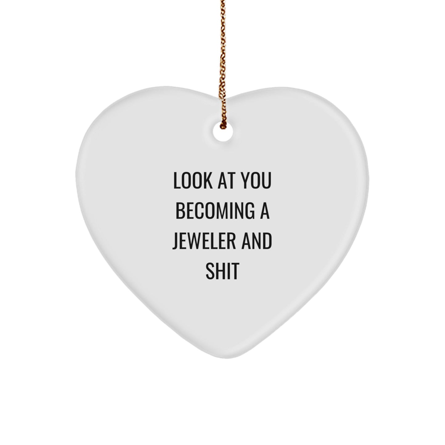 Funny Jeweler Gifts from Men to Women - Heart Ornament with 'Look At You Becoming A Jeweler' Quote, Perfect for Christmas - Image 1