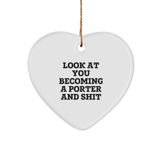 Funny Porter Heart Ornament Gifts from Friends for Christmas - 'Look At You Becoming A Porter And Shit' Quote - Image 1