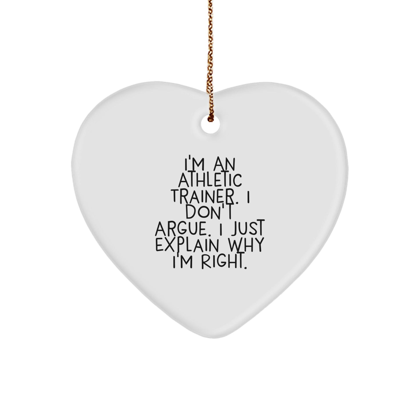 Funny Gifts from Friends for Athletic Trainer Heart Ornament - I'm Right, Cute Athletic Trainer Quote, Perfect Christmas Unique Gifts - Image 1